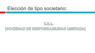 Elección de tipo societario:
 