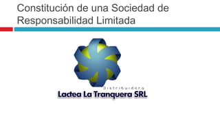 Constitución de una Sociedad de
Responsabilidad Limitada
 