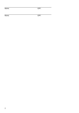 7
_______________________________________________________
Nome: CPF:
_______________________________________________________
Nome: CPF:
 