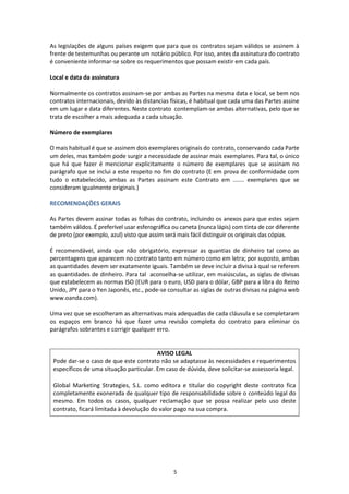 “A intervenção do Intermediário compreenderá, entre outras, as seguintes
funções:”
(i)	 Obter do Comprador um pedido de compra por escrito por uma quantidade
de 	………...... [quantidade ou unidades] dos produtos descritos neste Contrato,
em condições de entrega ………….. [incluir Incoterm e lugar de entrega], ao
preço 	unitário de ………., por uma quantia total de ...................... a pagar
mediante ………….. [incluir meio de pagamento].
(ii)	Remeter à Empresa a encomenda indicada no apartado anterior, em um
prazo máximo de …….. dias naturais, a contar desde a sua emissão pelo
Comprador.
(iii)	Confirmar ao Comprador a referida encomenda, tão rápido tenha obtido a 	
aceitação da Empresa, para o que se estabelece um prazo máximo de ...... dias 	
naturais a contar desde a recepção da encomenda por parte da Empresa.
3.1 FUNÇÕES DO INTERMEDIÁRIO
Ver exemplo de Contrato de Intermediação Comercial Internacional
 