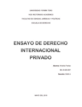 UNIVERSIDAD FERMÍN TORO
VICE RECTORADO ACADÉMICO
FACULTAD DE CIENCIAS JURÍDICAS Y POLÍTICAS
ESCUELA DE DERECHO
Alumna: Kristina Freitez
CI: 24.925.907
Sección: SAIA A
MAYO DEL 2019
 