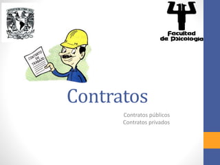 Contratos
Contratos públicos
Contratos privados
 