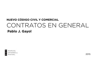 2015
NUEVO CÓDIGO CIVIL Y COMERCIAL
CONTRATOS EN GENERAL
Pablo J. Gayol
 