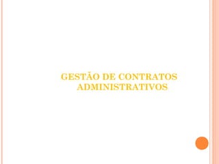 GESTÃO DE CONTRATOS 
ADMINISTRATIVOS 
 