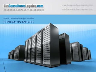 www.tusconsultoreslegales.com info@tusconsultoreslegales.com Protección de datos personales CONTRATOS ANEXOS 