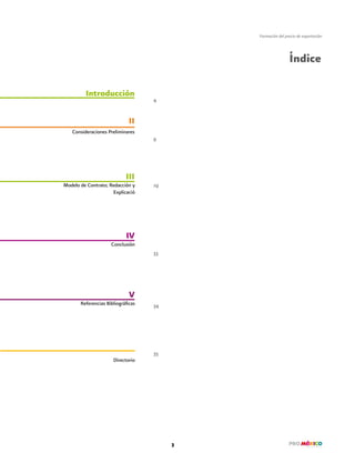 3
Formación del precio de exportación
Índice
Directorio
Introducción
II
Consideraciones Preliminares
III
IV
V
Modelo de Contrato; Redacción y
Explicació
Conclusión
Referencias Bibliográficas
6
4
19
33
34
35
 