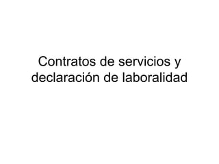 Contratos de servicios y
declaración de laboralidad
 
