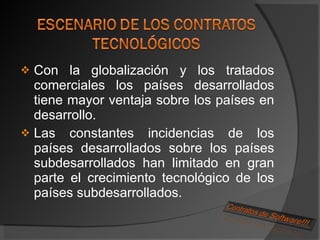 Con la globalización y los tratados comerciales los países desarrollados tiene mayor ventaja sobre los países en desarrollo. Las constantes incidencias de los países desarrollados sobre los países subdesarrollados han limitado en gran parte el crecimiento tecnológico de los países subdesarrollados. 