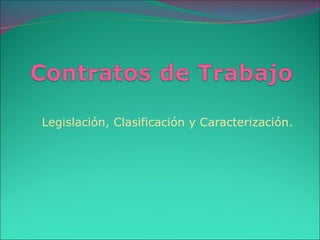 Legislación, Clasificación y Caracterización. 