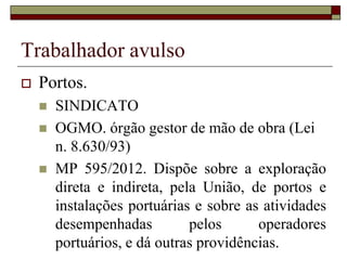 Subordinação
 Parassuborinação
 Origem italiana. Trabalhadores que
não se enquadram no conceito clássico
de subordinação, mas, por conta da
dependência econômica verificada,
acabam por receber tutela parcial do
Estado.
 
