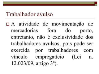 Trabalhador autônomo
 o que presta, sem relação de emprego,
serviço de caráter eventual a uma ou
mais empresas; o que presta serviço
remunerado mediante recibo, em caráter
eventual, seja qual for a duração da
tarefa (Lei n. 3.807/60, artigo 4º, c – lei
orgânica da previdência).
 