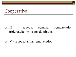 Cooperativa
 Lei n. 5.764/71. Define a Política
Nacional de Cooperativismo, institui
o regime jurídico das sociedades
cooperativas, e dá outras
providências.
 