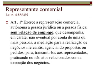 Corretor de seguros
Lei n. 4.594/64
 Art . 1º O corretor de seguros, seja
pessoa física ou jurídica, é o
intermediário legalmente autorizado a
angariar e a promover contratos de
seguros, admitidos pela legislação
vigente, entre as Sociedades de Seguros
e as pessoas físicas ou jurídicas, de
direito público ou privado.
 
