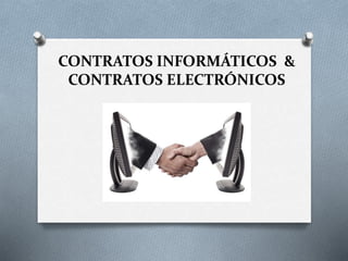 CONTRATOS INFORMÁTICOS &
CONTRATOS ELECTRÓNICOS
 