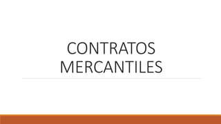 CONTRATOS
MERCANTILES
 