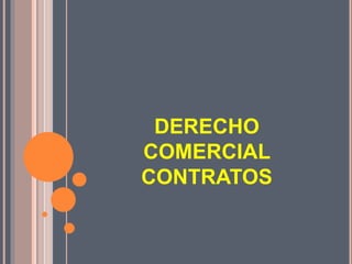 DERECHO
COMERCIAL
CONTRATOS
 