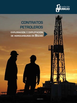 Contratos
Petroleros
exploración y explotación
de hidrocarburos en Bolivia
JULIO 2015
 
