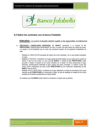 Contratos Por Adhesión No Aprobados Administrativamente
M o r i l l a s A r b i l d o & G a m b o a M i g u e l & V á s q u e z
S a l v e r r e g u e y
Página 43
4.2 Sobre los contratos con el banco Falabella
 