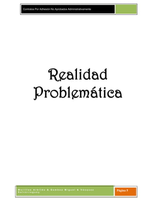 Contratos Por Adhesión No Aprobados Administrativamente
M o r i l l a s A r b i l d o & G a m b o a M i g u e l & V á s q u e z
S a l v e r r e g u e y
Página 5
Realidad
Problemática
 