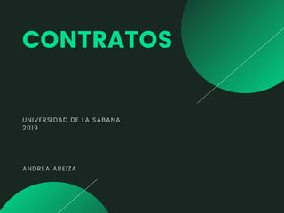 UNIVERSIDAD DE LA SABANA
2019
ANDREA AREIZA
CONTRATOS
 