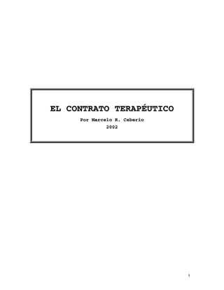 1 
EL CONTRATO TERAPÉUTICO 
Por Marcelo R. Ceberio 
2002 
 