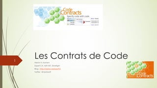 1
    Les Contrats de Code
    Nestor A. Kameni
    Expert C#, ASP.NET, Silverlight
    Blog : http://nestor.nestasoft.fr
    Twitter : @nestasoft
 