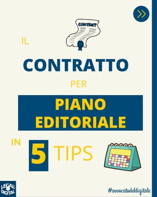 CONTRATTO
PIANO
EDITORIALE
IL
PER
IN
5 TIPS
 