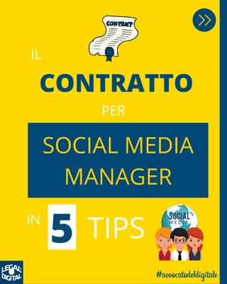 SOCIAL MEDIA
MANAGER
IL
CONTRATTO
PER
IN
5 TIPS
 