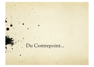 Du Contrepoint…
 