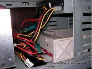 21.-Y los cables se van acomodando en todo
21   el sistema
 