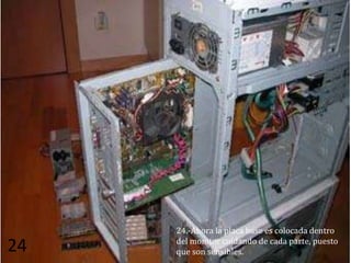 24.-Ahora la placa base es colocada dentro
     del monitor cuidando de cada parte, puesto
24   que son sensibles.
 