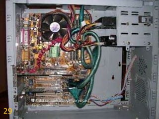 29.-Asi se muestra cuando ya casi
     terminamos
29
 