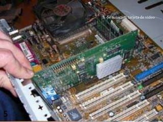 5.-Se coloca la tarjeta de video




5
 