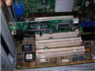 6   6.-y ahora la tarjeta de red
 