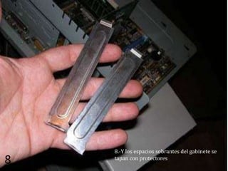 8.-Y los espacios sobrantes del gabinete se
8   tapan con protectores
 