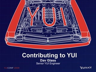 Contributing to YUI
       Dav Glass
    Senior YUI Engineer
 