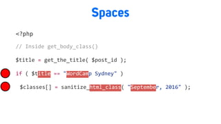 Spaces
<?php
//	Inside	get_body_class()		
$title	=	get_the_title(	$post_id	);	
if	(	$title	==	"WordCamp	Sydney"	)	
	 $classes[]	=	sanitize_html_class(	"September,	2016"	);	
 