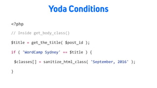 Yoda Conditions
<?php
//	Inside	get_body_class()		
$title	=	get_the_title(	$post_id	);	
if	(	'WordCamp	Sydney'	==	$title	)	{	
	 $classes[]	=	sanitize_html_class(	'September,	2016'	);	
}
 