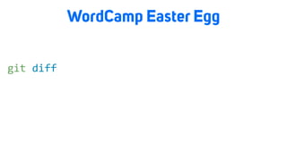 WordCamp Easter Egg
git diff
 