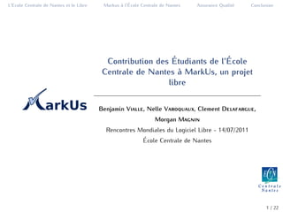 L’Ecole Centrale de Nantes et le Libre           a ´
                                          Markus ` l’Ecole Centrale d...