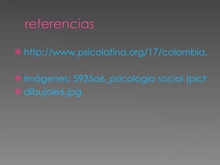 http://www.psicolatina.org/17/colombia.html Imágenes: 5935a6_psicologia social (pichon R).jpg dibujoie6.jpg 