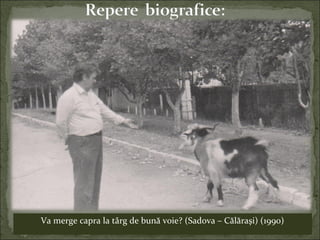 Va merge capra la târg de bună voie? (Sadova – Călăraşi) (1990)
 
