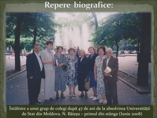 Întâlnire a unui grup de colegi după 47 de ani de la absolvirea Universităţii
de Stat din Moldova. N. Băieşu – primul din stânga (Iunie 2008)
 