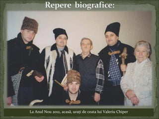 La Anul Nou 2012, acasă, uraţi de ceata lui Valeriu Chiper
 