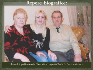 Ultima fotografie cu soţia Nina; alături nepoata Tania (11 Decembrie 2012)
 