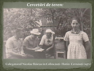 Cercetări de teren:
 