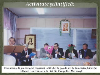 Comunicare la simpozionul consacrat jubileului de 500 de ani de la moartea lui Ştefan
cel Mare (Universitatea de Stat din Tiraspol (21 Mai 2004)
 