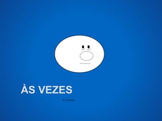 ÀS VEZES 
A.U.Saleem 
 