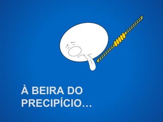 À BEIRA DO 
PRECIPÍCIO… 
A.U.Saleem 
 