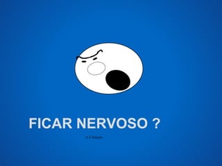 FICAR NERVOSO ? 
A.U.Saleem 
 